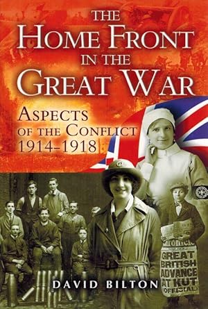 The Home Front in the Great War: Aspects of the Conflict 1914 - 1918.