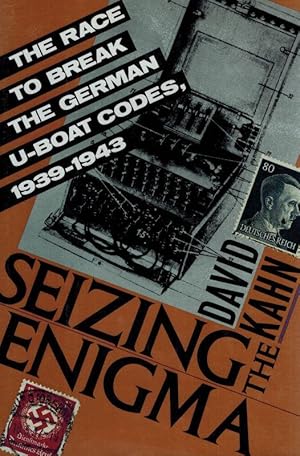 Seizing the Enigma: The Race to Break the German U-Boat Codes, 1939 - 1943.