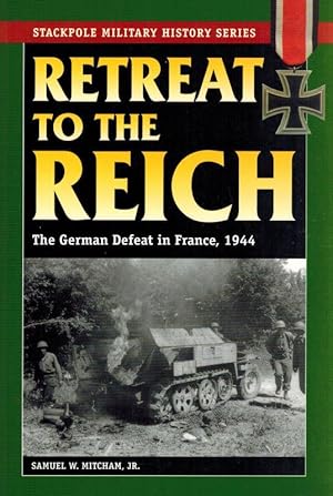 Retreat to the Reich: The German Defeat in France, 1944.