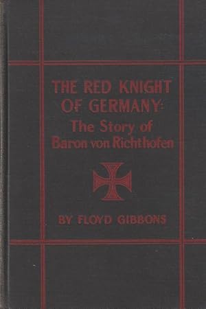 The Red Knight of Germany: The Story of Baron von Richthofen, Germany's Great War Bird. [Includin...