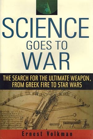 Science Goes To War: The Search for the Ultimate Weapon, from Greek Fire to Star Wars.