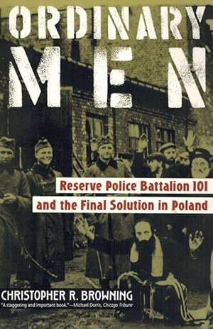 Ordinary Men: Reserve Police Battalion 101 and the Final Solution in Poland.