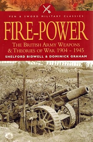 Fire-Power: British Army Weapons and Theories of War 1904 - 1945.