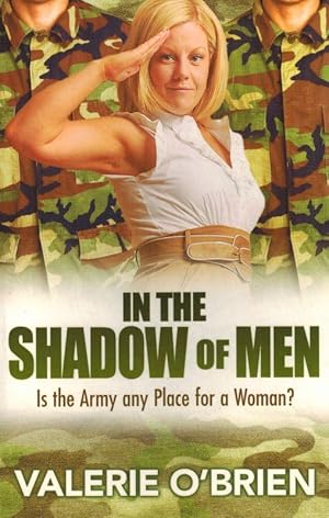 In the Shadow of Men: Is the Army any Place for a Woman ?
