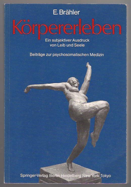 KÖRPERERLEBEN. Ein subjektiver Ausdruck von Leib und Seele. Beiträge zur psychosomatischen Medizin. - Elmar Brähler