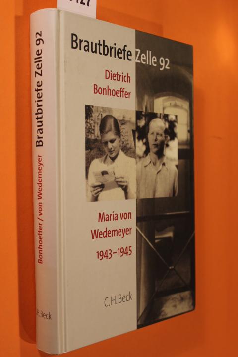 Brautbriefe Zelle 92: Dietrich Bonhoeffer, Maria von Wedemeyer 1943-1945: Dietrich Bonhoeffer - Maria von Wedemeyer 1943 - 1945. Sonderausgabe zum 100. Geburtstag Dietrich Bonhoeffers