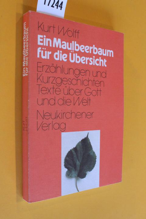 Ein Maulbeerbaum für die Übersicht. Erzählungen und Kurzgeschichten über Gott und die Welt. - Wolff, Kurt