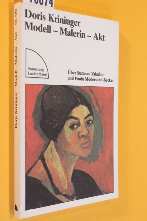 Modell - Akt - Malerin. Über Suzanne Valadon und Paula Modersohn-Becker. - Krininger, Doris
