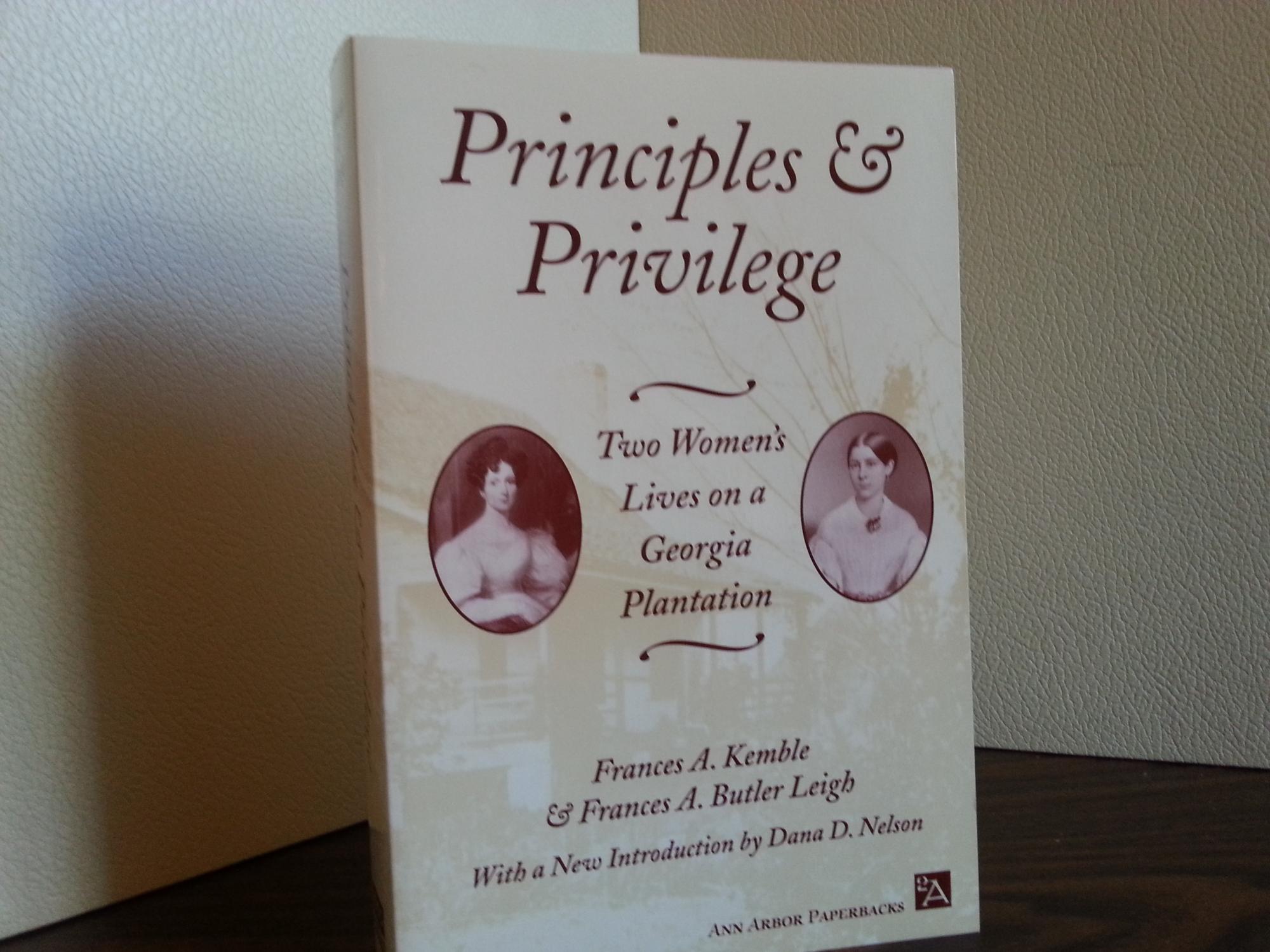 Principles & Privilege: Two Women's Lives On A Georgia Plantation - Kemble, Frances A. and Frances A. Butler Leigh
