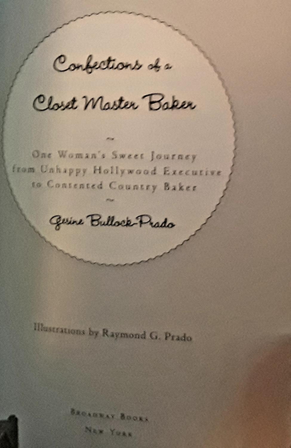 Confections Of A Closet Master Baker One Woman S Sweet Journey