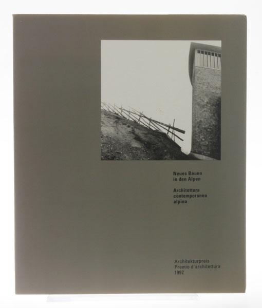 Neues Bauen in den Alpen / Architettura contemporanea alpina (Architekturpreis Premio d'architettura 1992). - Zumthor, Peter. - Descombes, Georges et al. - Mayr Fingerle, Christoph (ed.)