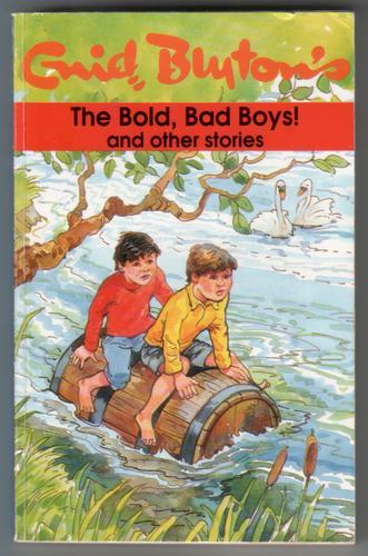 The Bold, Bad Boys! and other stories - Blyton, Enid