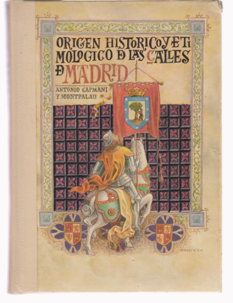 ORIGEN HISTORICO Y ETIMOLOGICO DE LAS CALLES DE MADRID - ANTONIO CAPMANI Y MONTPALAU