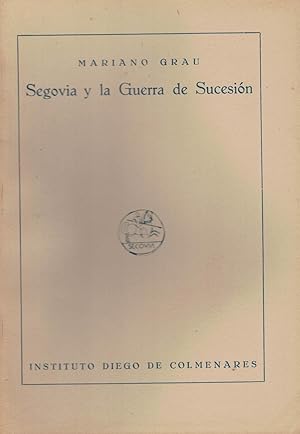 SEGOVIA Y LA GUERRA DE SUCESIÓN: Grau. Mariano.