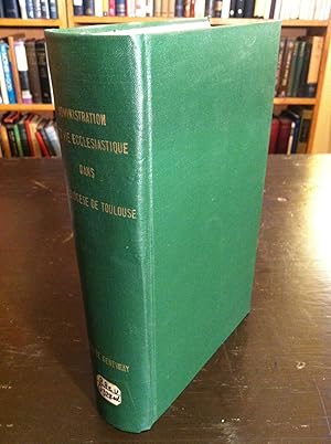 L'Administration et la Vie Ecclesiastiques dans le Grand Diocese de Toulouse (Ariege, Haute-Garon...