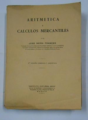 ARITMETICA Y CALCULOS MERCANTILES. - JOSE NEIRA FRANCES. - 1954. INSTITUTO EDITORIAL REUS. TDK335