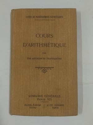 COURS D'ARITHMETIQUE PAR UNE REUNION DE PROFESSEURS. PARIS 1909. MATEMATHIQUES ELEMENTAIRES. TDK166