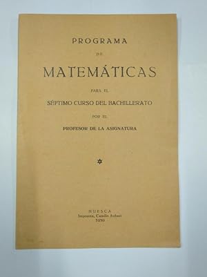 PROGRAMA DE MATEMATICAS PARA EL SEPTIMO CURSO DEL BACHILLERATO. HUESCA IMPRENTA AUBERT 1939 TDKP11