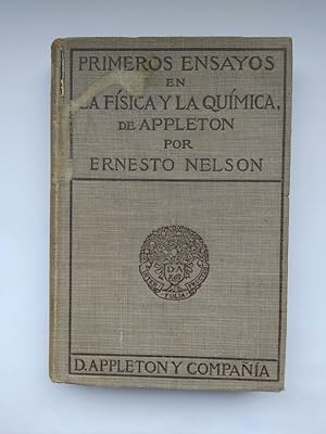 PRIMEROS ENSAYOS EN LA FISICA Y LA QUIMICA DE APPLETON. ERNESTO NELSON. 1918. TDK193