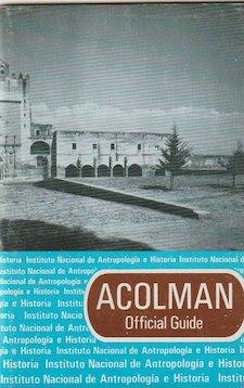 Official Guide. ACOLMAN, Guidebooks for Mexican Archaeological Sites and Museums