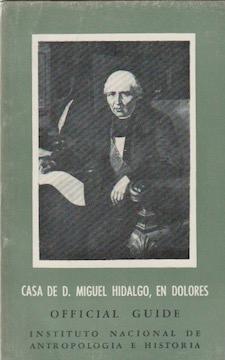 Official Guide. CASA DE D. MIGUEL HIDALGO, EN DOLORES, Guidebooks for Mexican Archaeological Site...