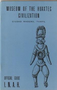 Official Guide. MUSEUM OF THE HUAXTEC CIVILIZATION, Guidebooks for Mexican Archaeological Sites a...