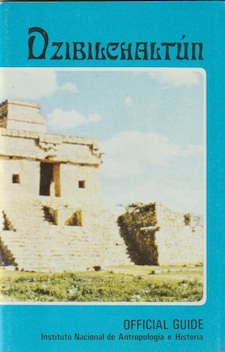 Official Guide. DZIBILCHALTUN, Guidebooks for Mexican Archaeological Sites and Museums