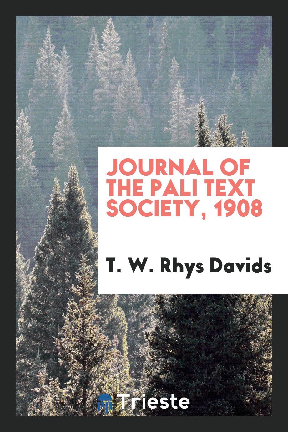 Journal of the Pali Text Society, 1908 - T. W. Rhys Davids