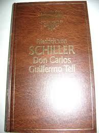 DON CARLOS ; GUILLERMO TELL - SCHILLER, FRIEDRICH