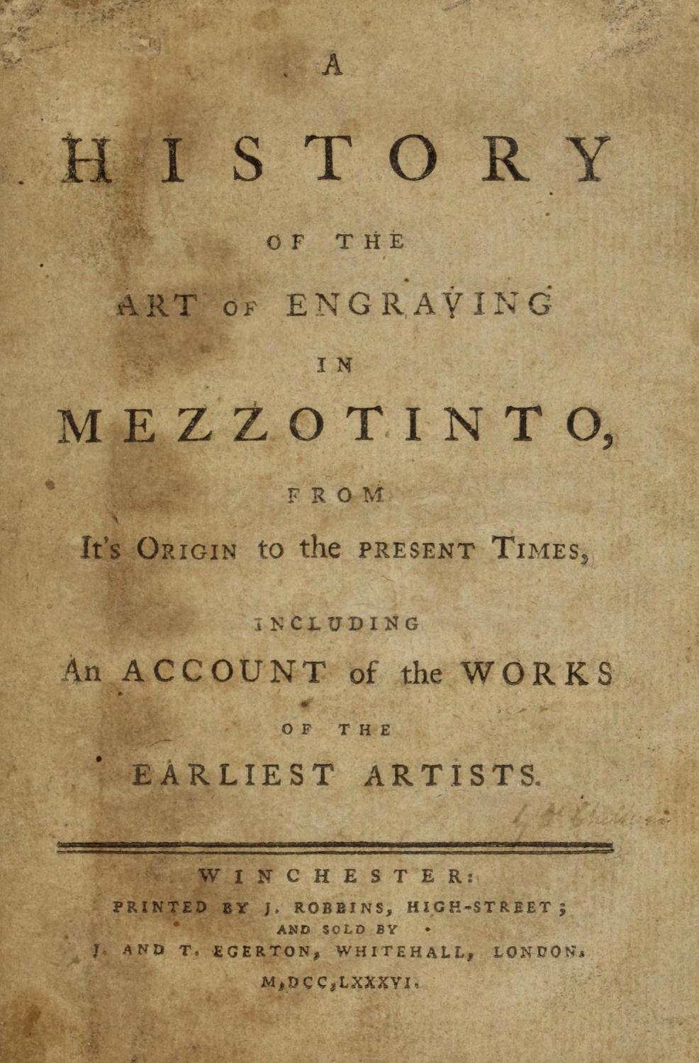 A history of the art of engraving in mezzotinto, from it's origin to the present times, including an account of the works of the earliest artists [Reprint] (1786) - Chelsum, James, approximately 1740-1801,Thomas and John Egerton (Firm)