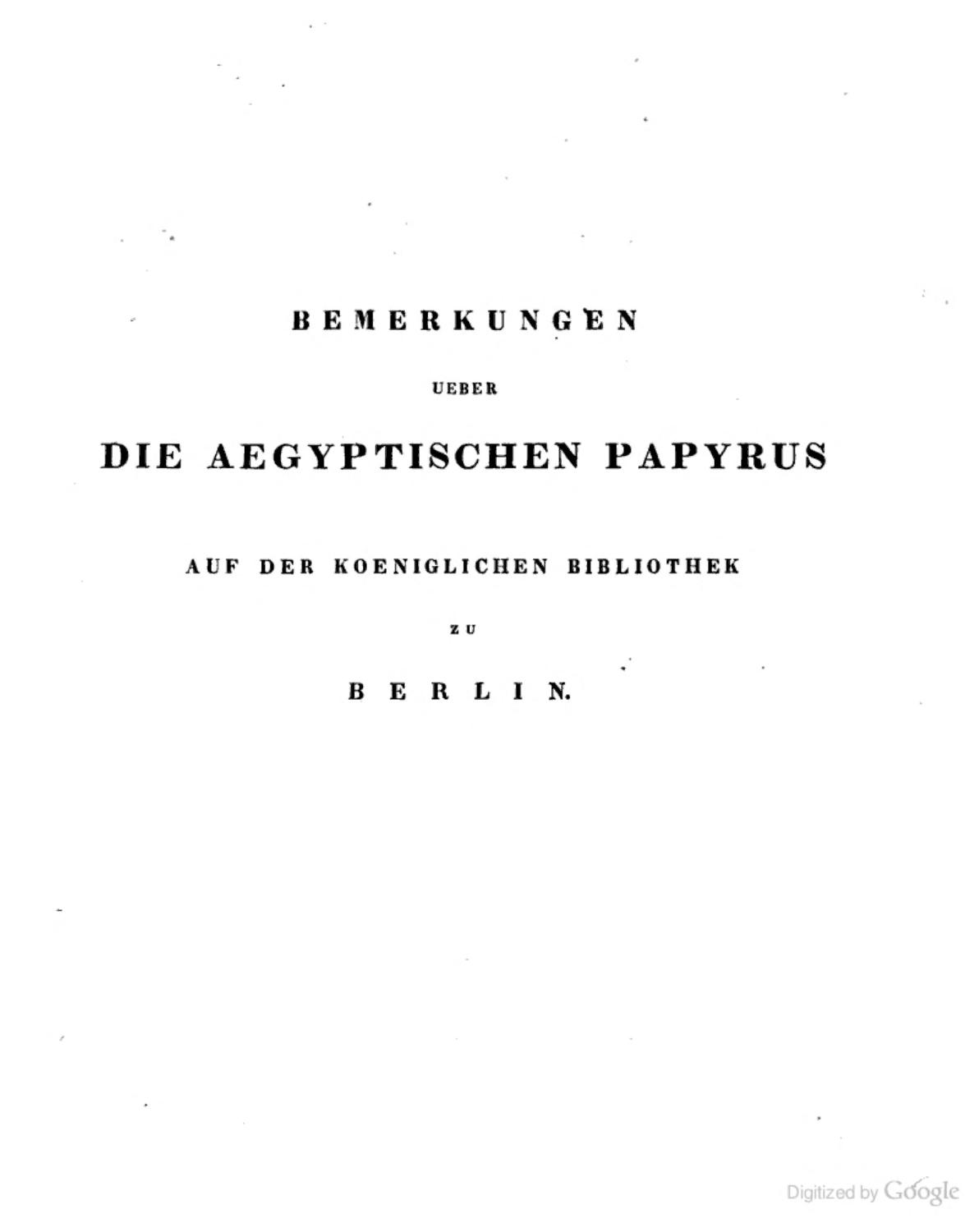 Bemerkungen ueber die aegyptischen Papyrus auf der Koeniglichen Bibliothek zu Berlin
