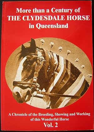 More Than a Century of the Clydesdale Horse in Queensland : A Chronicle of the Breeding, Showing ...