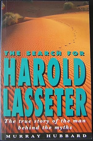 The Search for Harold Lasseter : The True Story of the Man Behind the Myths