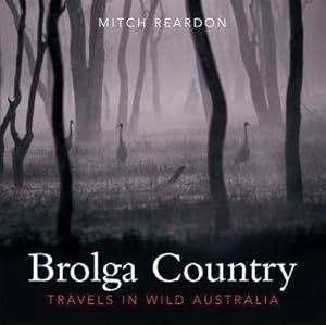 Brolga Country : Travels in Wild Australia