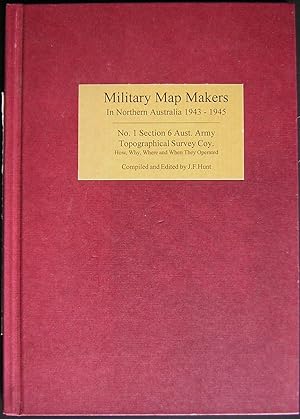 Military Map Makers in Northern Australia 1943-45 : No. 1 Section 6 Aust. Army Topographical Surv...
