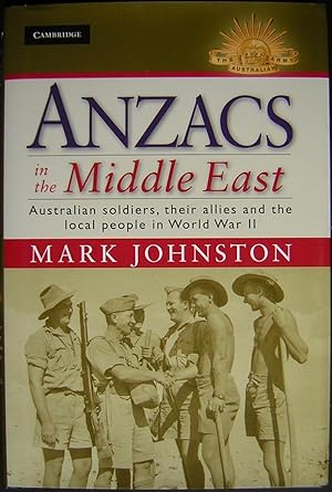 Anzacs in the Middle East : Australian Soldiers, Their Allies and the Local People in World War I...