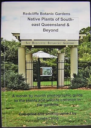 Redcliffe Botanic Gardens : A Month by Month Photographic Guide to the Plants and Wildlife Common...
