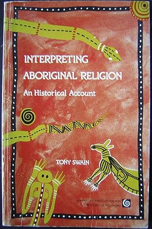 Interpreting Aboriginal Religion : An Historical Account. Special Studies in Religions, No 5