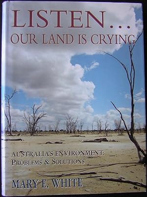 Listen. Our Land is Crying: Australia's Environment: Problems and Solutions
