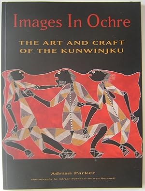 Images in Ochre : The Art and Craft of the Kunwinjku