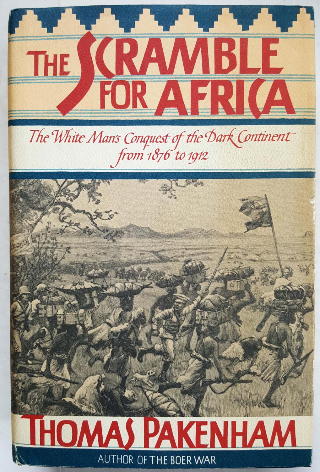 The Scramble for Africa: The White Man's Conquest of the Dark Continent from 1876- ...