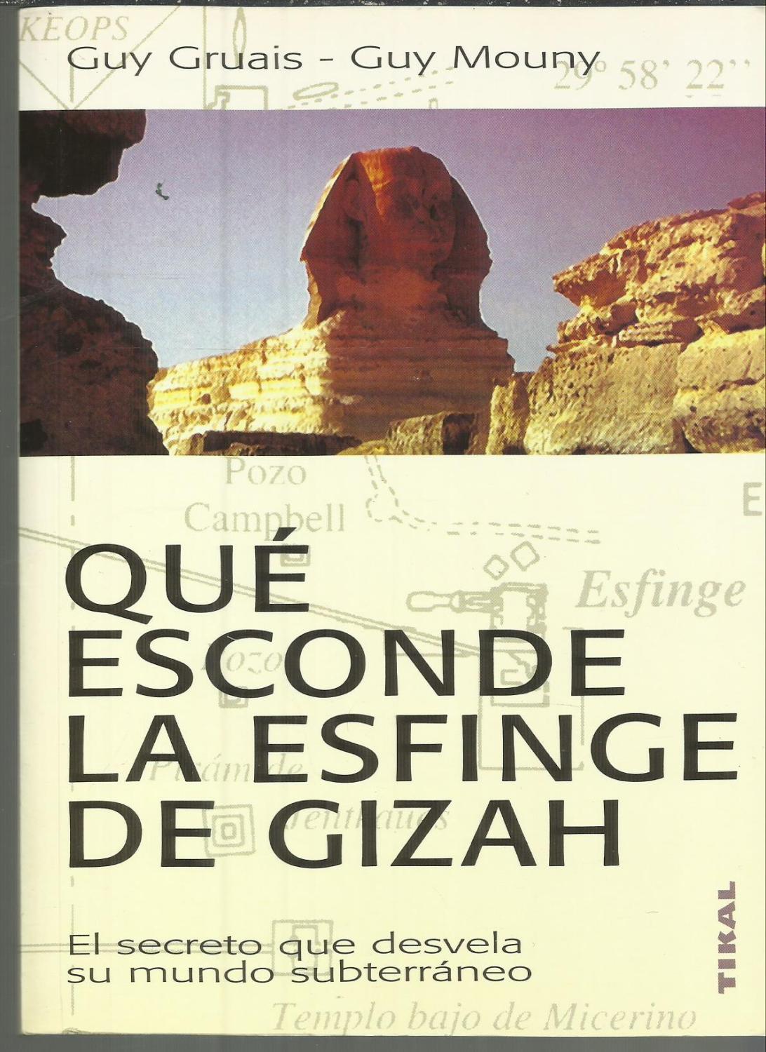 Qué esconde la esfinge de Gizah : el secreto que desvela su mundo subterráneo - Guy Gruais; Guy Mouny
