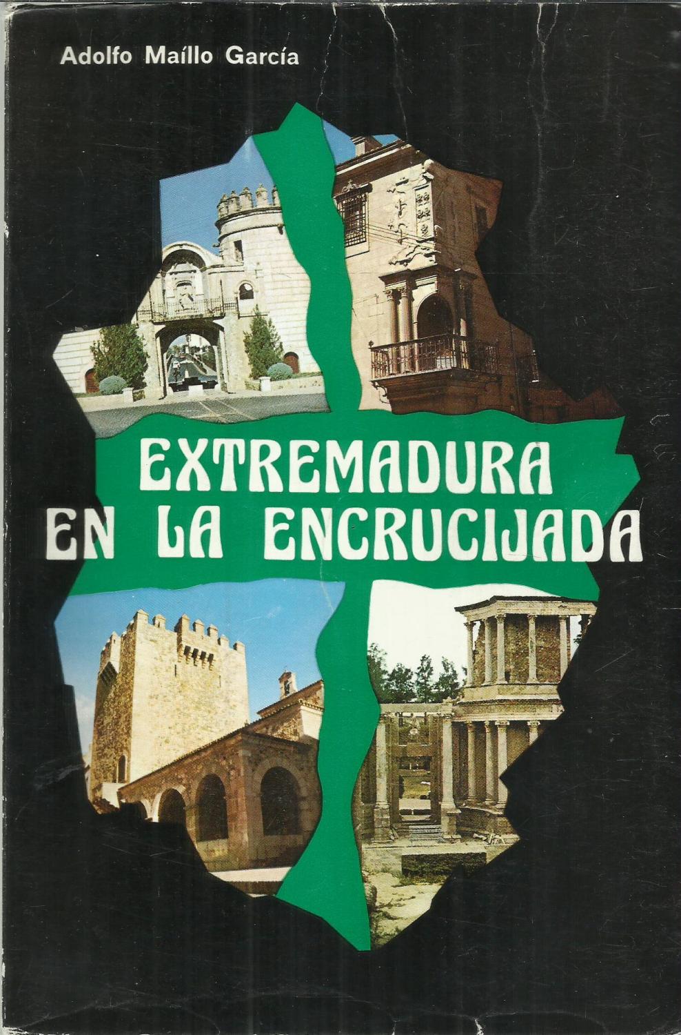 Extremadura en la encrucijada - Adolfo Maillo Garcia