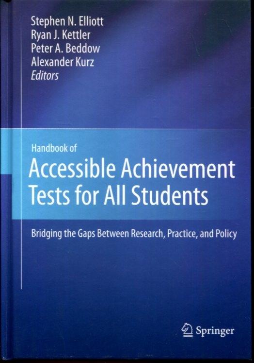 Handbook of Accessible Achievement Tests for All Students: Bridging the Gaps Between Research, Practice, and Policy - Elliott, Stephen N. [Editor]; Kettler, Ryan J. [Editor]; Beddow, Peter A. [Editor]; Kurz, Alexander [Editor];