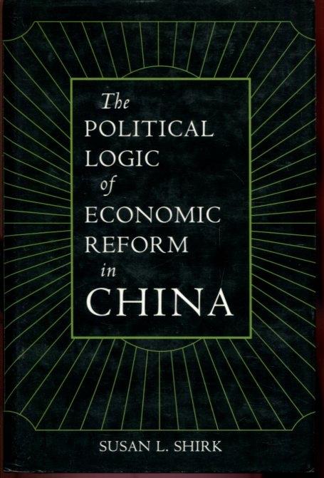 The Political Logic of Economic Reform in China (California Series on Social Choice and Political Economy) - Shirk, Susan L.