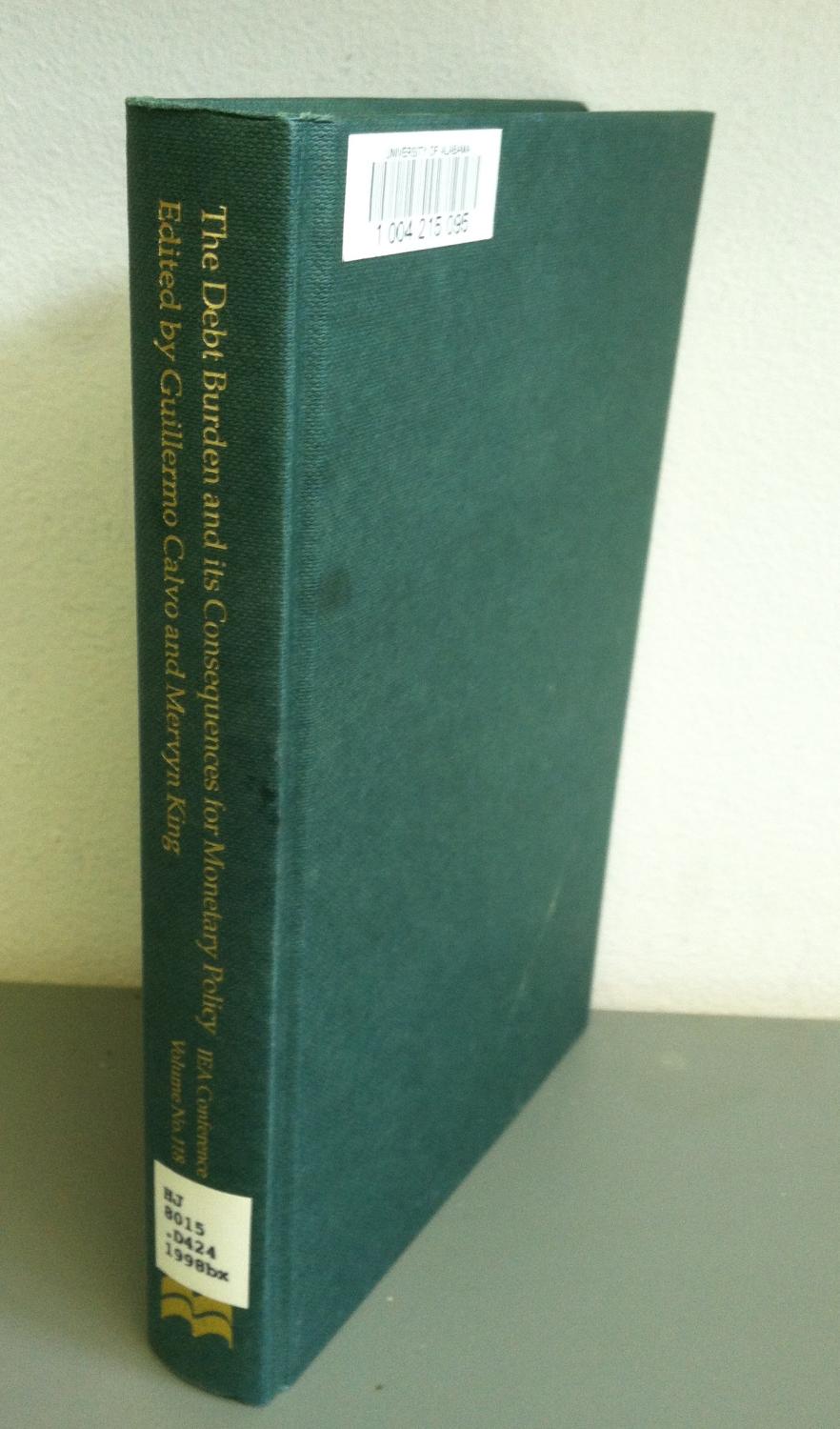 The Debt Burden and Its Consequences for Monetary Policy: Proceedings of a Conference Held by the International Economic Association at the Deutsche . Frankfurt, Germany (IEA CONFERENCE VOLUME)