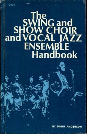 The swing & show choir & vocal jazz ensemble handbook