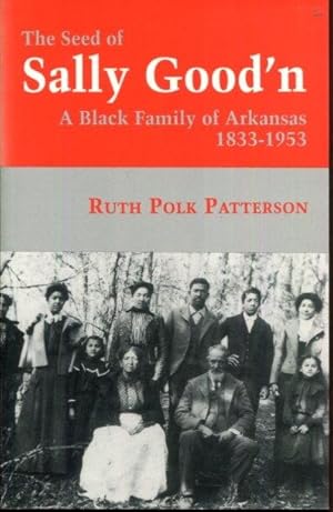 The Seed Of Sally Good'n: A Black Family of Arkansas, 1833-1953