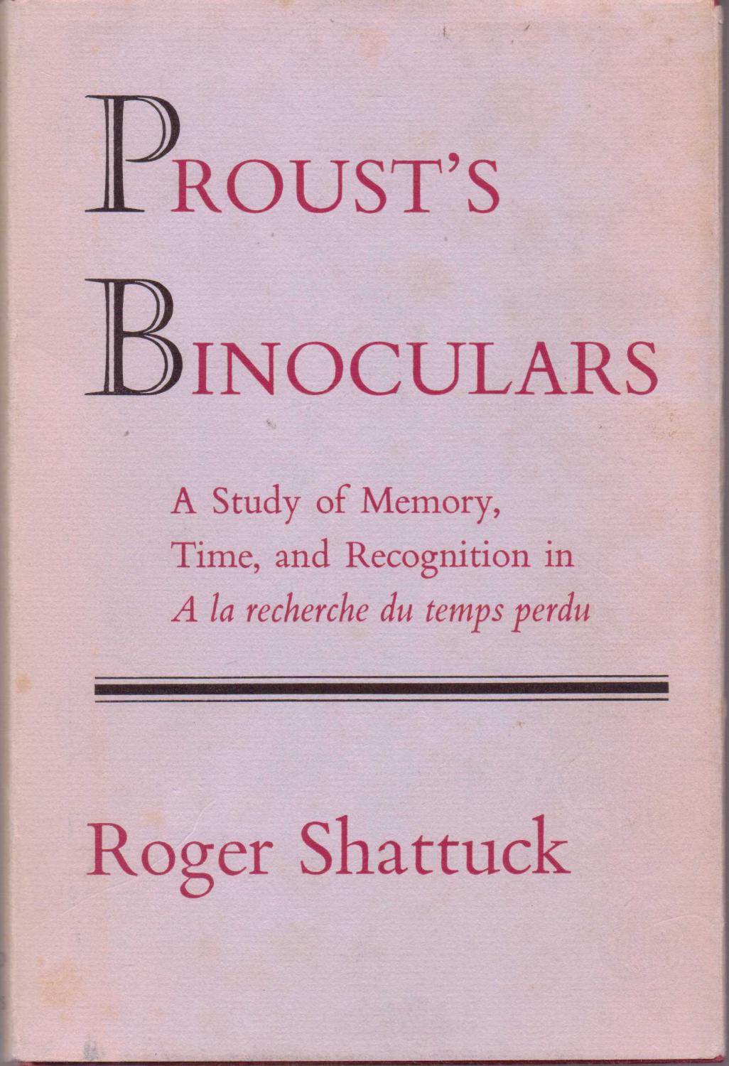 Proust’s Binoculars: A Study of Memory, Time and Recognition in A la Recherche du Temps Perdu
