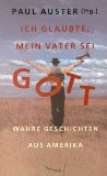 Ich glaubte, mein Vater sei Gott : wahre Geschichten aus Amerika. Paul Auster (hg.). Dt. von Thomas Gunkel .